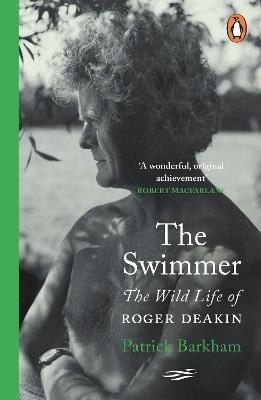 The Swimmer: The Wild Life of Roger Deakin - Patrick Barkham - cover