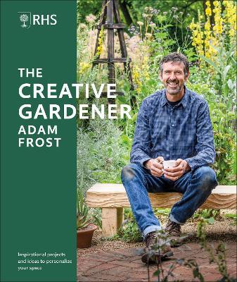 RHS The Creative Gardener: Inspiration and Advice to Create the Space You Want - Adam Frost - cover