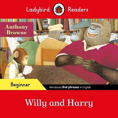 Ladybird Readers Beginner Level - Anthony Browne - Willy and Harry (ELT Graded Reader) - Anthony Browne,Ladybird - cover