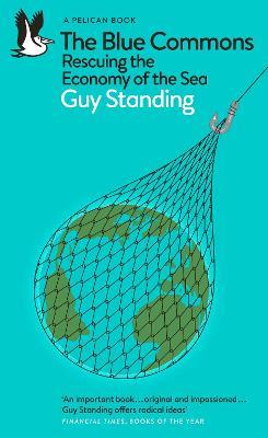The Blue Commons: Rescuing the Economy of the Sea - Guy Standing - cover