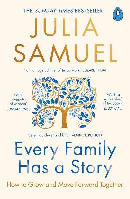Every Family Has A Story: How to Grow and Move Forward Together - Julia Samuel - cover