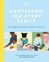 Montessori For Every Family: A Practical Parenting Guide To Living, Loving And Learning - Tim Seldin,Lorna McGrath - cover