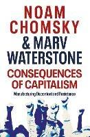Consequences of Capitalism: Manufacturing Discontent and Resistance - Noam Chomsky,Marv Waterstone - cover