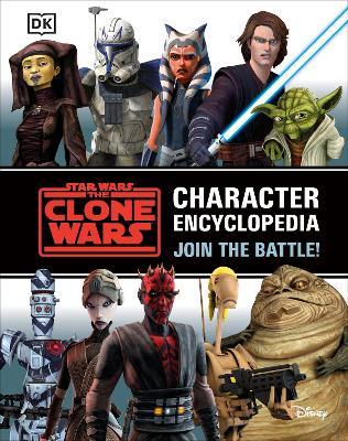 Star Wars The Clone Wars Character Encyclopedia: Join the battle! - Jason Fry - cover