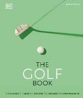 The Golf Book: The Players * The Gear * The Strokes * The Courses * The Championships - DK,Nick Bradley - cover