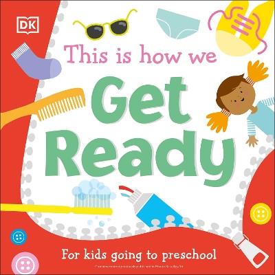 This Is How We Get Ready: For Little Kids Going To Big School - DK - cover
