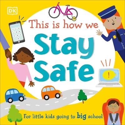 This Is How We Stay Safe: For Little Kids Going To Big School - DK - cover