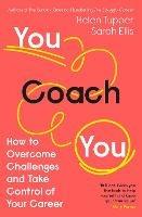 You Coach You: The No.1 Sunday Times Business Bestseller - How to Overcome Challenges and Take Control of Your Career - Helen Tupper,Sarah Ellis - cover