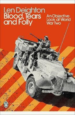 Blood, Tears and Folly: An Objective Look at World War Two - Len Deighton - cover