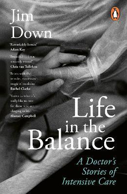 Life in the Balance: A Doctor’s Stories of Intensive Care - Jim Down - cover