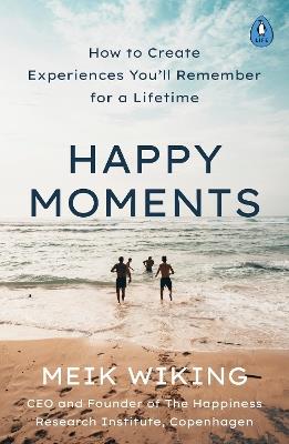 Happy Moments: How to Create Experiences You’ll Remember for a Lifetime - Meik Wiking - cover