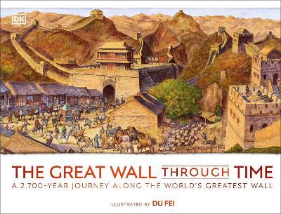 The Great Wall Through Time: A 2,700-Year Journey Along the World's Greatest Wall - DK - cover