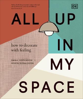 All Up In My Space: How to Decorate With Feeling - Robyn Donaldson,Emma Hopkinson - cover