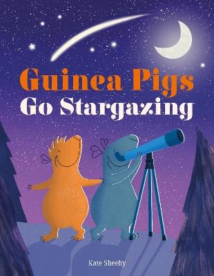 Guinea Pigs Go Stargazing - Kate Sheehy - cover