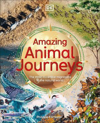 Amazing Animal Journeys: The Most Incredible Migrations in the Natural World - Philippa Forrester - cover