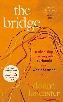The Bridge: A nine step crossing from heartbreak to wholehearted living - Donna Lancaster - cover