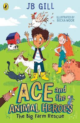 Ace and the Animal Heroes: The Big Farm Rescue - JB Gill - cover