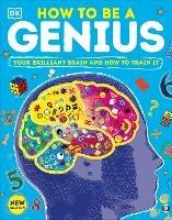 How to be a Genius: Your Brilliant Brain and How to Train It - DK - cover