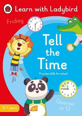 Tell the Time: A Learn with Ladybird Activity Book 5-7 years: Ideal for home learning (KS1) - Ladybird - cover