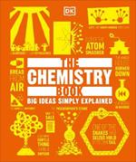 The Chemistry Book: Big Ideas Simply Explained