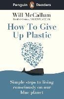 Penguin Readers Level 5: How to Give Up Plastic (ELT Graded Reader) - Will McCallum - cover