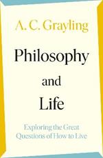 Philosophy and Life: Exploring the Great Questions of How to Live