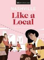 Nashville Like a Local: By the People Who Call It Home - DK Eyewitness,Bailey Freeman,Kristen Shoates - cover