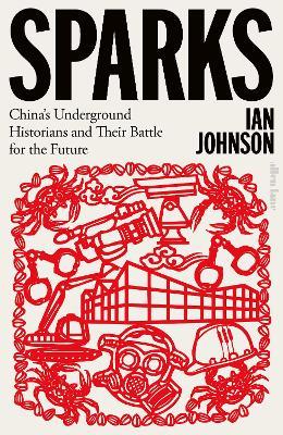 Sparks: China's Underground Historians and Their Battle for the Future - Ian Johnson - cover
