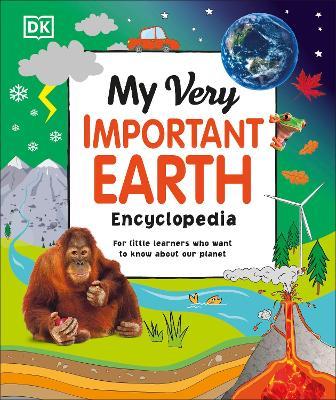 My Very Important Earth Encyclopedia: For Little Learners Who Want to Know About Our Planet - DK - cover