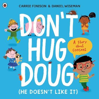 Don't Hug Doug (He Doesn't Like It): A story about consent - Carrie Finison - cover