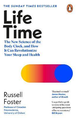 Life Time: The New Science of the Body Clock, and How It Can Revolutionize Your Sleep and Health - Russell Foster - cover