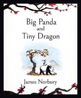 Big Panda and Tiny Dragon: The beautifully illustrated Sunday Times bestseller about friendship and hope 2021 - James Norbury - cover