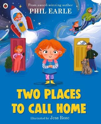 Two Places to Call Home: A picture book about divorce - Phil Earle - cover