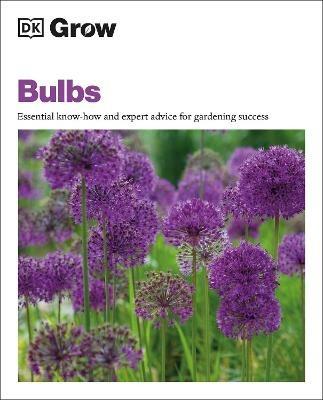 Grow Bulbs: Essential Know-how and Expert Advice for Gardening Success - Stephanie Mahon - cover