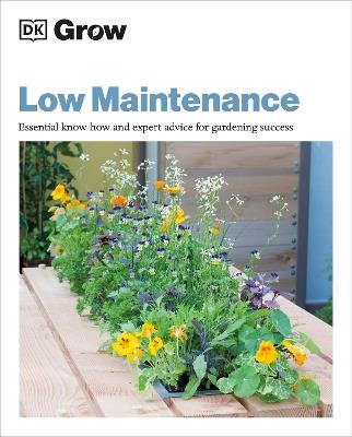 Grow Low Maintenance: Essential Know-how and Expert Advice for Gardening Success - Zia Allaway - cover