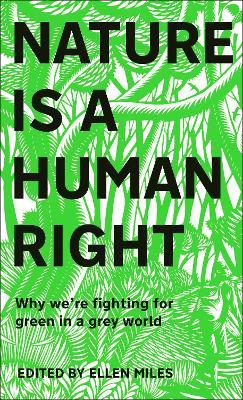Nature Is A Human Right: Why We're Fighting for Green in a Grey World - Ellen Miles - cover