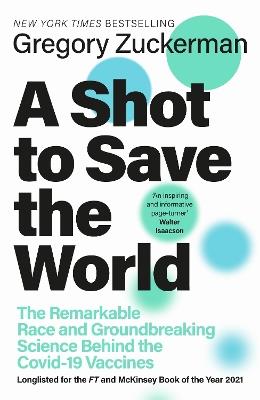 A Shot to Save the World: The Remarkable Race and Ground-Breaking Science Behind the Covid-19 Vaccines - Gregory Zuckerman - cover