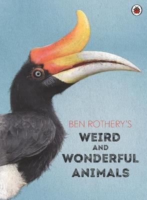 Ben Rothery's Weird and Wonderful Animals - Ben Rothery - cover