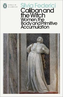 Ibs Caliban and the Witch: Women the Body and Primitive Accumulation