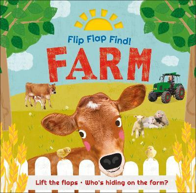 Flip Flap Find! Farm: Lift the flaps! Who's Hiding on the Farm? - DK - cover