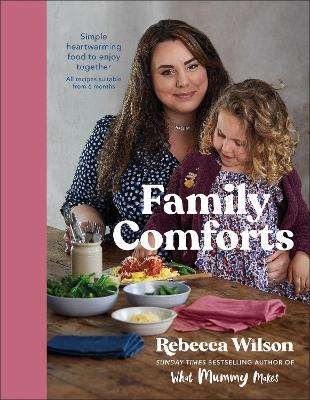 Family Comforts: Simple, Heartwarming Food to Enjoy Together - From the Bestselling Author of What Mummy Makes - Rebecca Wilson - cover