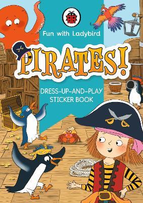 Fun With Ladybird: Dress-Up-And-Play Sticker Book: Pirates! - Ladybird - cover