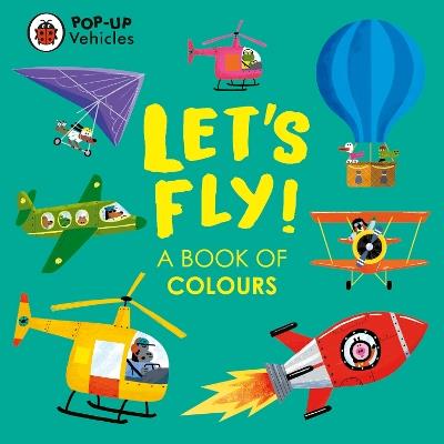 Pop-Up Vehicles: Let's Fly!: A Book of Colours - Ladybird - cover