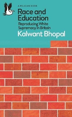 Race and Education: Reproducing White Supremacy in Britain - Kalwant Bhopal - cover