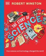 Robert Winston: The Story of Science: How Science and Technology Changed the World