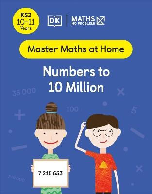 Maths — No Problem! Numbers to 10 Million, Ages 10-11 (Key Stage 2) - Maths — No Problem! - cover