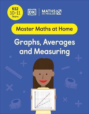 Maths — No Problem! Graphs, Averages and Measuring, Ages 10-11 (Key Stage 2) - Maths — No Problem! - cover
