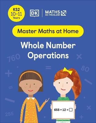 Maths — No Problem! Whole Number Operations, Ages 10-11 (Key Stage 2) - Maths — No Problem! - cover