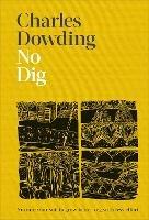 No Dig: Nurture Your Soil to Grow Better Veg with Less Effort - Charles Dowding - cover