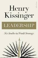 Leadership: Six Studies in World Strategy - Henry Kissinger - cover